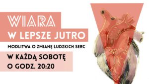 Wiara w lepsze jutro. Modlitwa o zmianę ludzkich serc Radio FARA