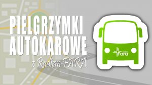 Zaproszenie na autokarową pielgrzymkę z Radiem FARA Radio FARA